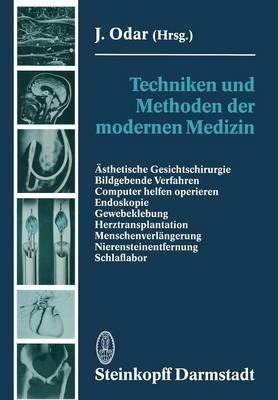 Techniken und Methoden der modernen Medizin: Ästhetische Gesichtschirurgie Bildgebende Verfahren Computer helfen operieren Endoskopie Gewebeklebung Herztransplantation Menschenverlängerung Nierensteinentfernung Schlaflabor - J. Odar - cover