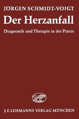 Der Herzanfall: Diagnostik und Therapie in der Praxis - J. Schmidt-Voigt - cover