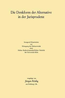 Die Denkform der Alternative in der Jurisprudenz - Jürgen Rödig - cover