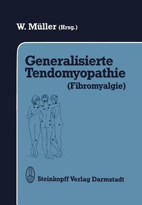 Generalisierte Tendomyopathie (Fibromyalgie): Vorträge anläßlich des Symposions über Generalisierte Tendomyopathie (Fibromyalgie) 27.–30. Juni 1990 in Bad Säckingen (D)/Rheinfelden (CH) - cover