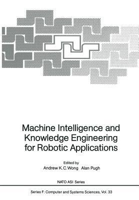 Machine Intelligence and Knowledge Engineering for Robotic Applications - cover