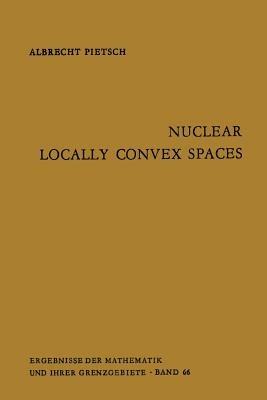 Nuclear Locally Convex Spaces - Albrecht Pietsch - cover