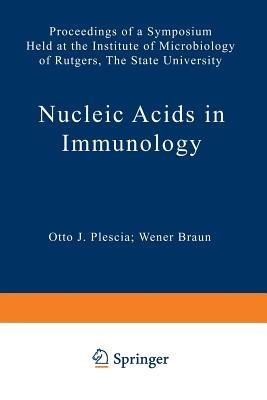 Nucleic Acids in Immunology: Proceedings of a Symposium Held at the Institute of Microbiology of Rutgers, The State University - cover