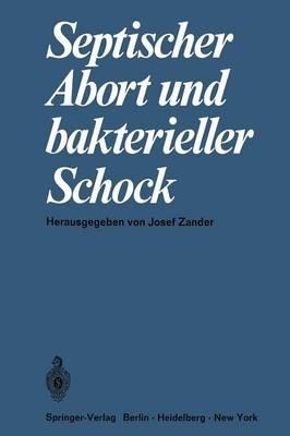 Septischer Abort und bakterieller Schock: Symposium, 11. Juni 1967 anläßlich der 135. Tagung der Mittelrheinischen Gesellschaft für Gynäkologie und Geburtshilfe in Heidelberg - cover