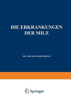 Die Erkrankungen der Milz. Die Hepato-Lienalen Erkrankungen. Die Operationen an der Milz bei den Hepato-Lien Alen Erkrankungen - Hans Hirschfeld - cover