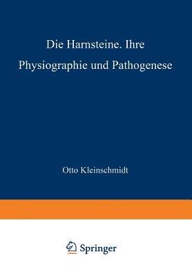 Die Harnsteine: Ihre Physiographie und Pathogenese - Otto Kleinschmidt,L. Aschoff - cover