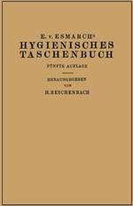 Hygienisches Taschenbuch: Ein Ratgeber der Praktischen Hygiene für Medizinal- und Verwaltungsbeamte Ärzte, Techniker, Schulmänner Architekten und Bauherren