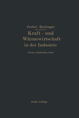 Kraft- und Wärmewirtschaft in der Industrie: Zweiter, selbständiger Band - M. Gerbel,Ernst Reutlinger - cover