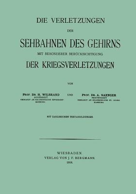 Die Verletzungen der Sehbahnen des Gehirns mit Besonderer Berücksichtigung der Kriegsverletzungen - Hermann Wilbrand,Alfred Saenger - cover