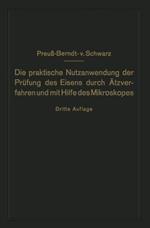 Die praktische Nutzanwendung der Prüfung des Eisens durch Ätzverfahren und mit Hilfe des Mikroskopes: Für Ingenieure, insbesondere Betriebsbeamte