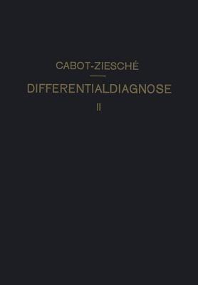 Differentialdiagnose: Anhand von 317 Genau Besprochenen Krankheitsfällen Lehrbuchmässig Dargestellt. Zweiter Band - Richard C. Cabot,H. Ziesché - cover