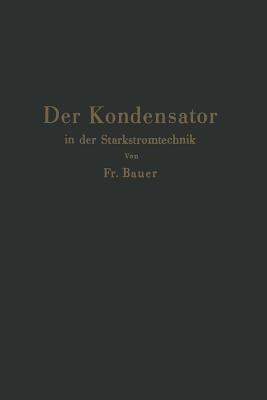 Der Kondensator in der Starkstromtechnik - Friedrich Bauer - cover