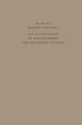 Die Elektrizität im Aufgabenkreis der Deutschen Technik: Festvortrag gehalten am 24. Mai 1938 auf der Tagung des Verbandes Deutscher Elektrotechniker im großen Saal des Gürzenich zu Köln - Rudolf Bingel - cover