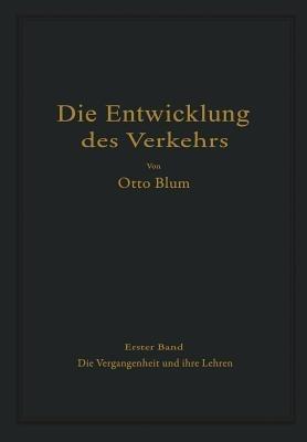 Die Entwicklung des Verkehrs: Erster Band Die Vergangenheit und ihre Lehren - Otto Blum - cover