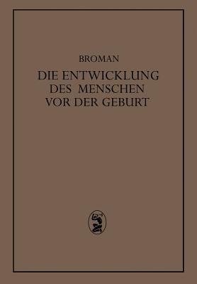 Die Entwicklung des Menschen vor der Geburt: Ein Leitfaden Zum Selbststudium der Menschlichen Embryologie - Ivar Broman - cover