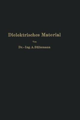 Dielektrisches Material: Beeinflussung durch das elektrische Feld Eigenschaften · Prüfung · Herstellung - A. Bültemann - cover