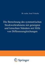 Die Berechnung des symmetrischen Stockwerkrahmens mit geneigten und lotrechten Ständern mit Hilfe von Differenzengleichungen