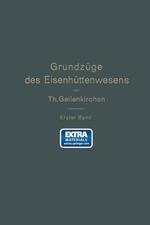 Grundzüge des Eisenhüttenwesens: I. Band. Allgemeine Eisenhüttenkunde