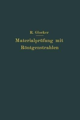 Materialprüfung mit Röntgenstrahlen: unter besonderer Berücksichtigung der Röntgenmetallographie - Richard Glocker - cover