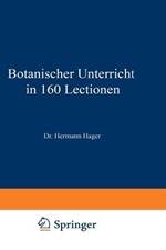 Botanischer Unterricht in 160 Lectionen: Für angehende Pharmaceuten und studirende Mediciner