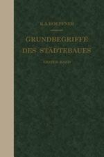 Grundbegriffe des Städtebaues: Erster Band