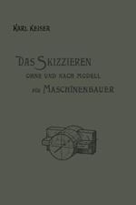 Das Skizzieren ohne und nach Modell für Maschinenbauer: Ein Lehr- und Aufgabenbuch für den Unterricht