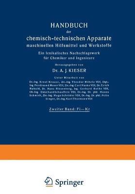 Handbuch der chemisch-technischen Apparate maschinellen Hilfsmittel und Werkstoffe: Zweiter Band: Fi—Kr. Ein lexikalisches Nachschlagewerk für Chemiker und Ingenieure - A. J. Kieser - cover