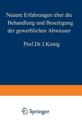 Neuere Erfahrungen über die Behandlung und Beseitigung der gewerblichen Abwässer - J. König - cover