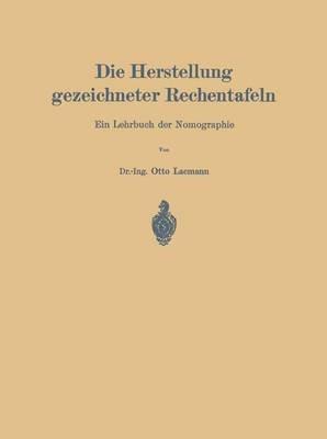 Die Herstellung gezeichneter Rechentafeln: Ein Lehrbuch der Nomographie - Otto Lacmann - cover