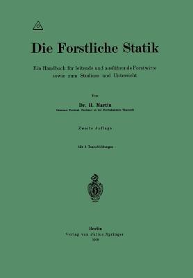 Die Forstliche Statik: Ein Handbuch für leitende und ausführende Forstwirte sowie zum Studium und Unterricht - H. Martin - cover