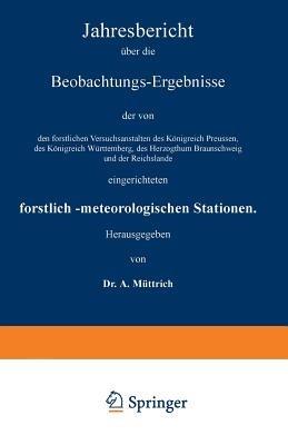 Jahresbericht über die Beobachtungs-Ergebnisse der von den forstlichen Versuchsanstalten des Königreich Preussen, des Königreich Württemberg, des Herzogthum Braunschweig und der Reichslande eingerichteten forstlich-meteorologischen Stationen: Siebenter Jahrgang - A. Müttrich - cover