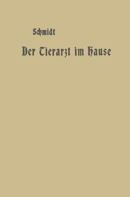 Der Tierarzt im Hause: Ein Ratgeber für jedermann - A. Schmidt - cover