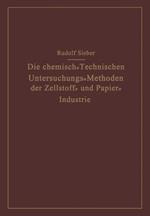 Die Chemisch-Technischen Untersuchungs-Methoden der Zellstoff- und Papier-Industrie