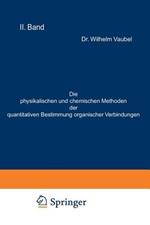 Die physikalischen und chemischen Methoden der quantitativen Bestimmung organischer Verbindungen: II. Band. Die chemischen Methoden