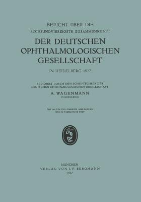 Bericht über die Sechsundvierzigste Zusammenkunft der Deutschen Ophthalmologischen Gesellschaft in Heidelberg 1927 - A. Wagenmann - cover