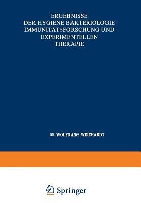 Ergebnisse der Hygiene Bakteriologie Immunitätsforschung und Experimentellen Therapie: Fortsetzung des Jahresberichts über die Ergebnisse der Immunitätsforschung. Neunzehnter Band - Wolfgang Weichardt - cover