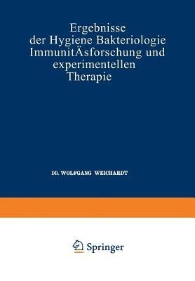 Ergebnisse der Hygiene Bakteriologie Immunitätsforschung und Experimentellen Therapie: Fortsetzung des Jahresberichts Über die Ergebnisse der Immunitätsforschung Siebzehnter Band - Wolfgang Weichardt - cover