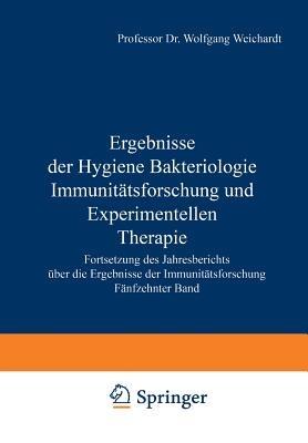 Ergebnisse der Hygiene Bakteriologie Immunitätsforschung und Experimentellen Therapie: Fortsetzung des Jahresberichts Über die Ergebnisse der Immunitätsforschung Fünfzehnter Band - Wolfgang Weichardt - cover