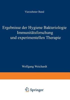 Ergebnisse der Hygiene Bakteriologie Immunitätsforschung und Experimentellen Therapie: Fortsetzung des Jahresberichts Über die Ergebnisse der Immunitätsforschung Unter Mitwirkung Hervorragender Fachleute Vierzehnter Band - Wolfgang Weichardt - cover