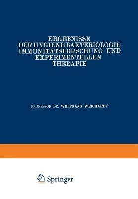 Ergebnisse der Hygiene Bakteriologie Immunitätsforschung und Experimentellen Therapie: Neunter Band - Wolfgang Weichardt - cover