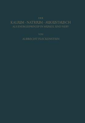 Der Kalium-Natrium-Austausch als Energieprinzip in Muskel und Nerv: Zugleich ein Grundriss der Allgemeinen Elektropharmakologie - Albrecht Fleckenstein - cover