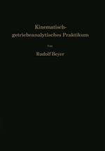 Kinematisch-getriebeanalytisches Praktikum: Hand- und Übungsbuch zur Analyse ebener Getriebe Für den Konstrukteur, die Vorlesung und das Selbststudium