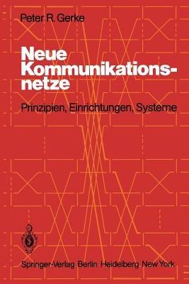 Neue Kommunikationsnetze: Prinzipien, Einrichtungen, Systeme - P.R. Gerke - cover