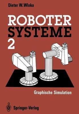 Robotersysteme 2: Graphische Simulation - Dieter W. Wloka - cover