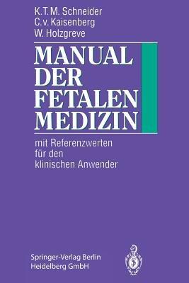 Manual der fetalen Medizin: Mit Referenzwerten für den klinischen Anwender - Karl-Theo M. Schneider,Constantin v. Kaisenberg,Wolfgang Holzgreve - cover