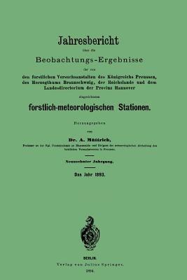 Jahresbericht über die Beobachtungs - Ergebnisse: den forstlichen Versuchsanstalten des Königreichs Preussen, des Herzogthums Braunschweig, der Reichslande und dem Landesdirectorium der Provinz Hannover eingerichteten forstlich-meteorologischen Stationen - A. Müttrich - cover
