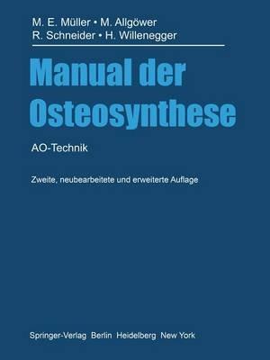 Manual der Osteosynthese: AO-Technik - Maurice E. Müller,Martin Allgöwer,Robert Schneider - cover