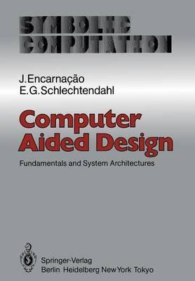 Computer Aided Design: Fundamentals and System Architectures - J. Encarnacao,E. G. Schlechtendahl - cover