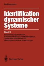 Identifikation dynamischer Systeme: Band II: Parameterschätzmethoden, Kennwertermittlung und Modellabgleich, Zeitvariante, nichtlineare und Mehrgrößen-Systeme, Anwendungen