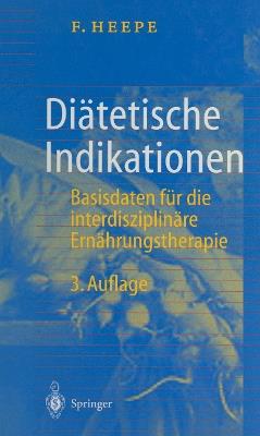 Diätetische Indikationen: Basisdaten für die interdisziplinäre Ernährungstherapie - Fritz Heepe - cover